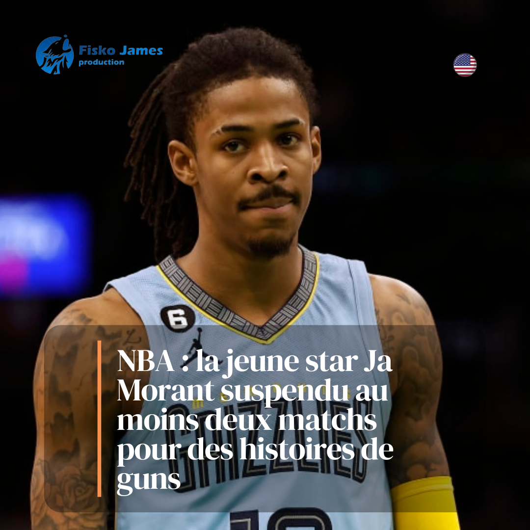 NBA : Ja Morant suspendu pour des histoires de pistolet (Fisko James)